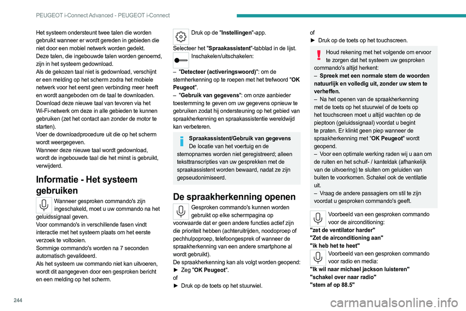 PEUGEOT 308 2024  Instructieboekje (in Dutch) 244
PEUGEOT i-Connect Advanced - PEUGEOT i-Connect
Het systeem ondersteunt twee talen die worden 
gebruikt wanneer er wordt gereden in gebieden die 
niet door een mobiel netwerk worden gedekt.
Deze ta
