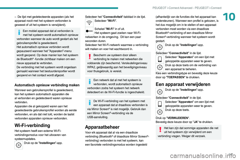 PEUGEOT 308 2024  Instructieboekje (in Dutch) 247
PEUGEOT i-Connect Advanced - PEUGEOT i-Connect
10– De lijst met gedetecteerde apparaten (als het 
apparaat nooit met het systeem verbonden is 
geweest of uit het systeem is verwijderd).
Een mobi