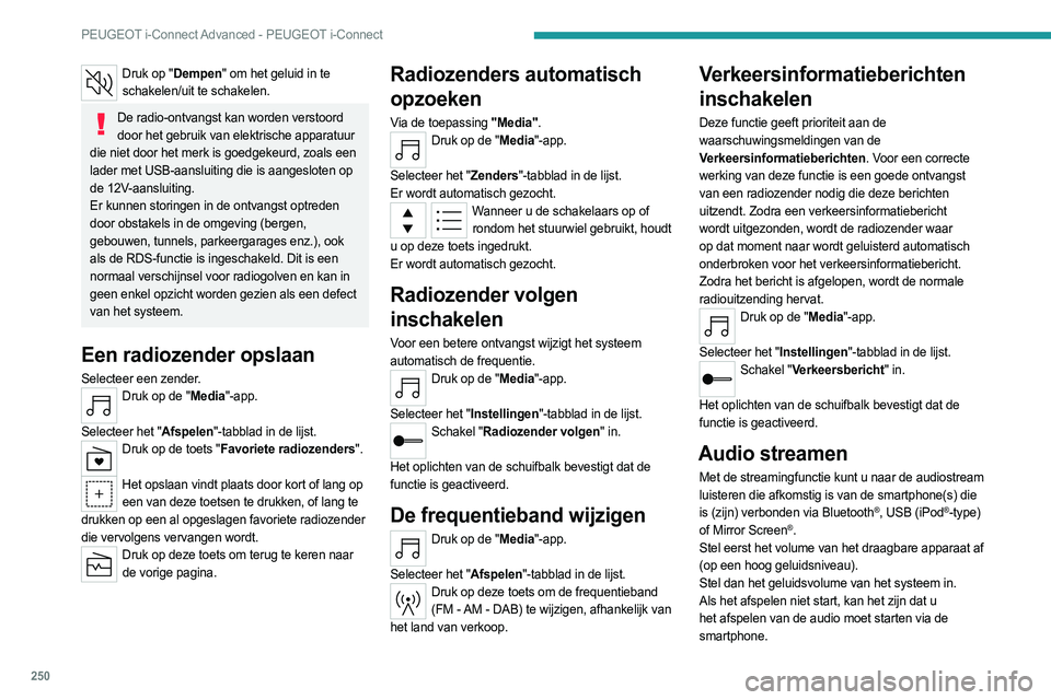 PEUGEOT 308 2024  Instructieboekje (in Dutch) 250
PEUGEOT i-Connect Advanced - PEUGEOT i-Connect
Druk op "Dempen" om het geluid in te schakelen/uit te schakelen.
De radio-ontvangst kan worden verstoord door het gebruik van elektrische app