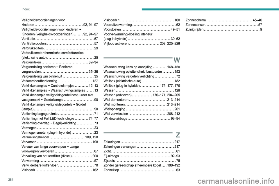 PEUGEOT 308 2024  Instructieboekje (in Dutch) 264
Index
Veiligheidsvoorzieningen voor  
kinderen     
92, 94–97
Veiligheidsvoorzieningen voor kinderen ~   
Kinderen (veiligheidsvoorzieningen)
   
92, 94–97
Ventilatie
    
57
Ventilatierooster