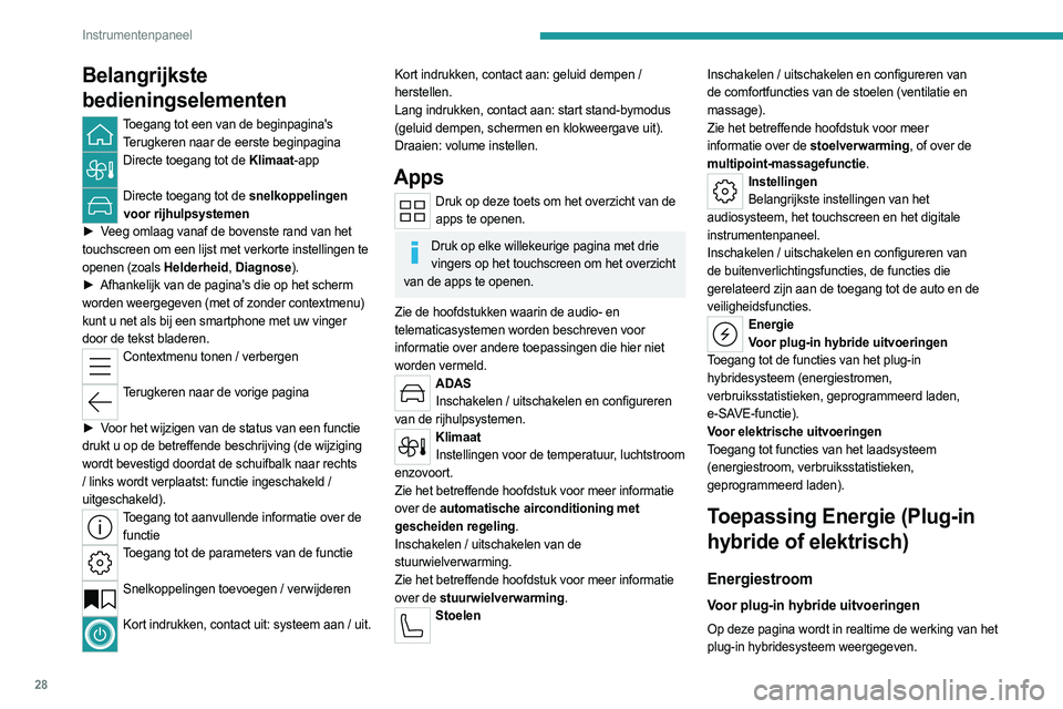 PEUGEOT 308 2024 Instructieboekje (in Dutch) 28
Instrumentenpaneel
Belangrijkste
bedieningselementen
Toegang tot een van de beginpagina'sTerugkeren naar de eerste beginpagina
Directe toegang tot de Klimaat-app
Directe toegang tot de snelk PEUGEOT 308 2024 Instructieboekje (in Dutch) 28
Instrumentenpaneel
Belangrijkste
bedieningselementen
Toegang tot een van de beginpagina'sTerugkeren naar de eerste beginpagina
Directe toegang tot de Klimaat-app
Directe toegang tot de snelk