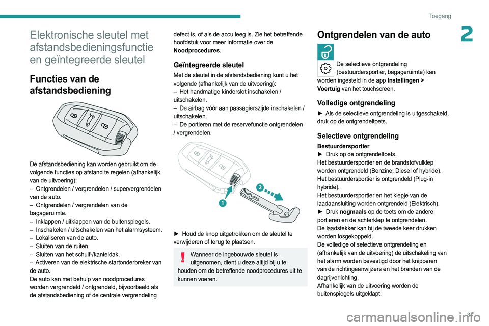 PEUGEOT 308 2024 Instructieboekje (in Dutch) 31
Toegang
2Elektronische sleutel met
afstandsbedieningsfunctie
en geïntegreerde sleutel
Functies van de
afstandsbediening
De afstandsbediening kan worden gebruikt om de
volgende functies op PEUGEOT 308 2024 Instructieboekje (in Dutch) 31
Toegang
2Elektronische sleutel met
afstandsbedieningsfunctie
en geïntegreerde sleutel
Functies van de
afstandsbediening
De afstandsbediening kan worden gebruikt om de
volgende functies op
