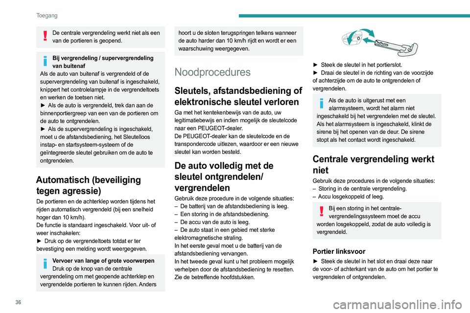 PEUGEOT 308 2024 Instructieboekje (in Dutch) 36
Toegang
De centrale vergrendeling werkt niet als een van de portieren is geopend.
Bij vergrendeling / supervergrendeling van buitenaf
Als de auto van buitenaf is vergrendeld of de
supervergrendel PEUGEOT 308 2024 Instructieboekje (in Dutch) 36
Toegang
De centrale vergrendeling werkt niet als een van de portieren is geopend.
Bij vergrendeling / supervergrendeling van buitenaf
Als de auto van buitenaf is vergrendeld of de
supervergrendel