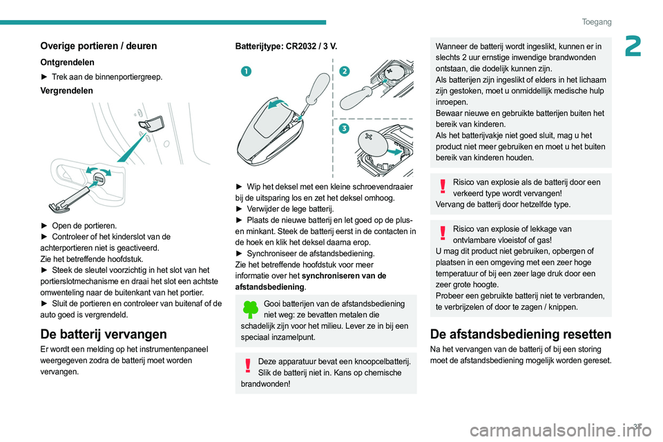 PEUGEOT 308 2024 Instructieboekje (in Dutch) 37
Toegang
2Overige portieren / deuren
Ontgrendelen
► Trek aan de binnenportiergreep.
Vergrendelen
► Open de portieren.
► Controleer of het kinderslot van de
achterportieren niet is geact PEUGEOT 308 2024 Instructieboekje (in Dutch) 37
Toegang
2Overige portieren / deuren
Ontgrendelen
► Trek aan de binnenportiergreep.
Vergrendelen
► Open de portieren.
► Controleer of het kinderslot van de
achterportieren niet is geact
