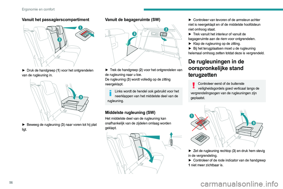 PEUGEOT 308 2024  Instructieboekje (in Dutch) 56
Ergonomie en comfort
Vanuit het passagierscompartiment 
 
► Druk de handgreep (1) voor het ontgrendelen 
van de rugleuning in.
 
 
► Beweeg de rugleuning ( 3) naar voren tot hij plat 
ligt.
Van