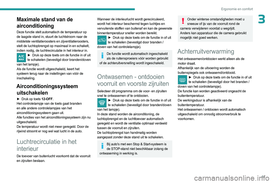 PEUGEOT 308 2024  Instructieboekje (in Dutch) 61
Ergonomie en comfort
3Maximale stand van de 
airconditioning
Deze functie stelt automatisch de temperatuur op 
de laagste stand in, stuurt de luchtstroom naar de 
middelste ventilatieroosters en zi