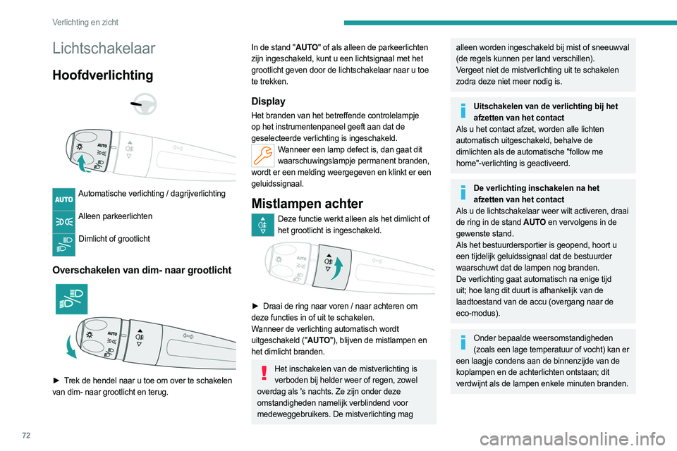 PEUGEOT 308 2024  Instructieboekje (in Dutch) 72
Verlichting en zicht
Lichtschakelaar
Hoofdverlichting 
 
 
 
Automatische verlichting / dagrijverlichting  
Alleen parkeerlichten 
Dimlicht of grootlicht 
Overschakelen van dim- naar grootlicht 
 
