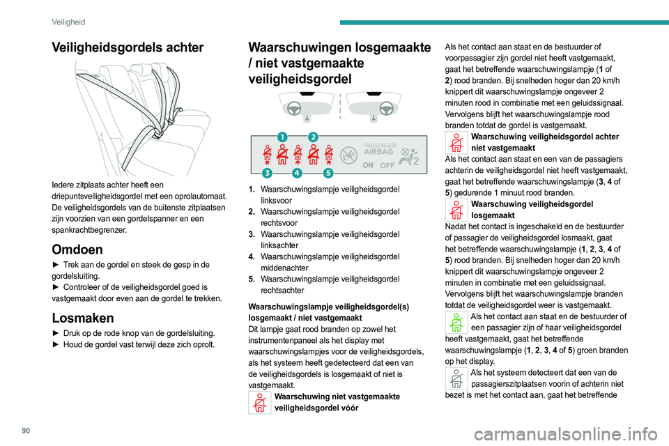PEUGEOT 308 2024  Instructieboekje (in Dutch) 90
Veiligheid
Veiligheidsgordels achter 
 
Iedere zitplaats achter heeft een 
driepuntsveiligheidsgordel met een oprolautomaat.
De veiligheidsgordels van de buitenste zitplaatsen 
zijn voorzien van ee