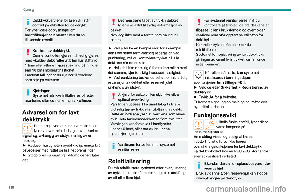 PEUGEOT 308 2024 Instruksjoner for bruk (in Norwegian) 11 8
Kjøring
Dekktrykkverdiene for bilen din står
oppført på etiketten for dekktrykk.
For ytterligere opplysninger om
Identifikasjonselementer kan du se
tilhørende avsnitt.
Kontroll av dekktry PEUGEOT 308 2024 Instruksjoner for bruk (in Norwegian) 11 8
Kjøring
Dekktrykkverdiene for bilen din står
oppført på etiketten for dekktrykk.
For ytterligere opplysninger om
Identifikasjonselementer kan du se
tilhørende avsnitt.
Kontroll av dekktry