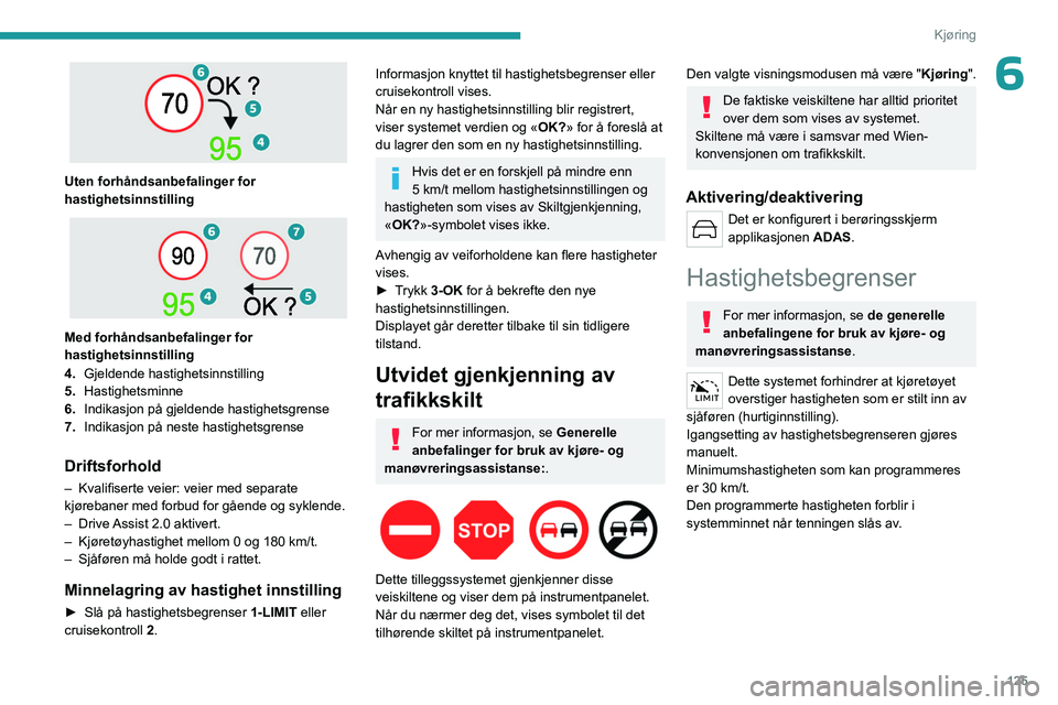 PEUGEOT 308 2024 Instruksjoner for bruk (in Norwegian) 125
Kjøring
6
Uten forhåndsanbefalinger for
hastighetsinnstilling
Med forhåndsanbefalinger for
hastighetsinnstilling
4.Gjeldende hastighetsinnstilling
5. Hastighetsminne
6. Indikasjon på g PEUGEOT 308 2024 Instruksjoner for bruk (in Norwegian) 125
Kjøring
6
Uten forhåndsanbefalinger for
hastighetsinnstilling
Med forhåndsanbefalinger for
hastighetsinnstilling
4.Gjeldende hastighetsinnstilling
5. Hastighetsminne
6. Indikasjon på g