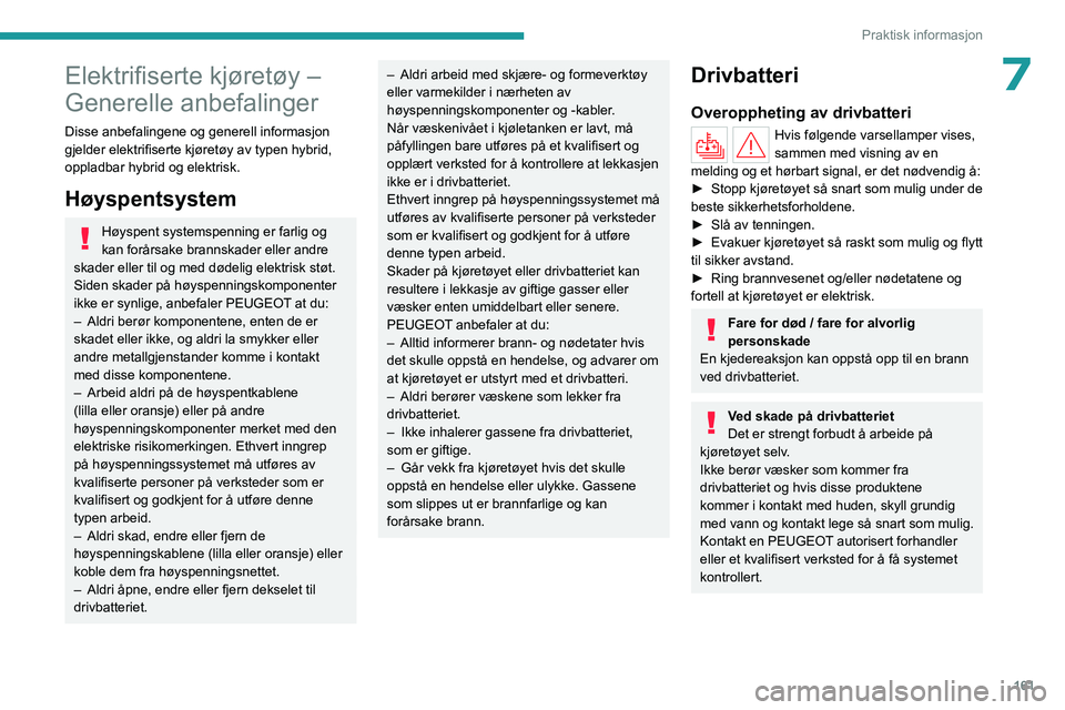 PEUGEOT 308 2024 Instruksjoner for bruk (in Norwegian) 161
Praktisk informasjon
7Elektrifiserte kjøretøy –
Generelle anbefalinger
Disse anbefalingene og generell informasjon
gjelder elektrifiserte kjøretøy av typen hybrid,
oppladbar hybrid og ele PEUGEOT 308 2024 Instruksjoner for bruk (in Norwegian) 161
Praktisk informasjon
7Elektrifiserte kjøretøy –
Generelle anbefalinger
Disse anbefalingene og generell informasjon
gjelder elektrifiserte kjøretøy av typen hybrid,
oppladbar hybrid og ele