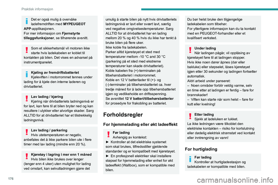 PEUGEOT 308 2024 Instruksjoner for bruk (in Norwegian) 176
Praktisk informasjon
Det er også mulig å overvåke
ladefremdriften med MYPEUGEOT
APP-applikasjonen.
For mer informasjon om
Fjernstyrte
tilleggsfunksjoner , se tilhørende avsnitt.
Som et si PEUGEOT 308 2024 Instruksjoner for bruk (in Norwegian) 176
Praktisk informasjon
Det er også mulig å overvåke
ladefremdriften med MYPEUGEOT
APP-applikasjonen.
For mer informasjon om
Fjernstyrte
tilleggsfunksjoner , se tilhørende avsnitt.
Som et si