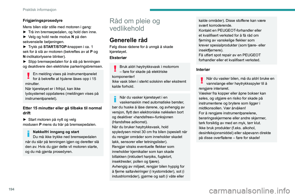 PEUGEOT 308 2024 Instruksjoner for bruk (in Norwegian) 194
Praktisk informasjon
Frigjøringsprosedyre
Mens bilen står stille med motoren i gang:
► T rå inn bremsepedalen, og hold den inne.
â–º
V
elg og hold nede modus
N
på den
sekvensielle be PEUGEOT 308 2024 Instruksjoner for bruk (in Norwegian) 194
Praktisk informasjon
Frigjøringsprosedyre
Mens bilen står stille med motoren i gang:
► T rå inn bremsepedalen, og hold den inne.
â–º
V
elg og hold nede modus
N
på den
sekvensielle be