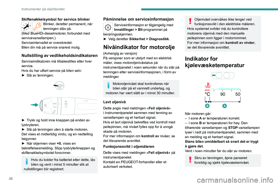 PEUGEOT 308 2024 Instruksjoner for bruk (in Norwegian) 20
Instrumenter på dashbordet
Skiftenøkkelsymbol for service blinkerBlinker, deretter permanent, når
tenningen slås på.
(Med
BlueHDi-dieselmotorer, forbundet med
servicevarsellampen.)
Service PEUGEOT 308 2024 Instruksjoner for bruk (in Norwegian) 20
Instrumenter på dashbordet
Skiftenøkkelsymbol for service blinkerBlinker, deretter permanent, når
tenningen slås på.
(Med
BlueHDi-dieselmotorer, forbundet med
servicevarsellampen.)
Service