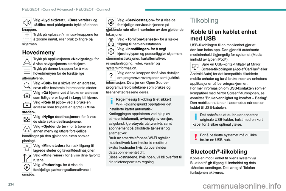 PEUGEOT 308 2024 Instruksjoner for bruk (in Norwegian) 234
PEUGEOT i-Connect Advanced - PEUGEOT i-Connect
Velg «Lyd aktivert», «Bare varsler» og
«Stille» med påfølgende trykk på denne
knappen.
Trykk på «pluss»-/«minus»-knappene for å zoo PEUGEOT 308 2024 Instruksjoner for bruk (in Norwegian) 234
PEUGEOT i-Connect Advanced - PEUGEOT i-Connect
Velg «Lyd aktivert», «Bare varsler» og
«Stille» med påfølgende trykk på denne
knappen.
Trykk på «pluss»-/«minus»-knappene for å zoo