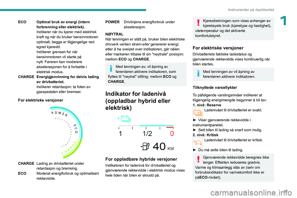 PEUGEOT 308 2024 Instruksjoner for bruk (in Norwegian) 23
Instrumenter på dashbordet
1ECO Optimal bruk av energi (intern forbrenning eller elektrisk).
Indikerer når du kjører med elektrisk
kraft og når du bruker bensinmotoren
optimalt, begge er tilg PEUGEOT 308 2024 Instruksjoner for bruk (in Norwegian) 23
Instrumenter på dashbordet
1ECO Optimal bruk av energi (intern forbrenning eller elektrisk).
Indikerer når du kjører med elektrisk
kraft og når du bruker bensinmotoren
optimalt, begge er tilg