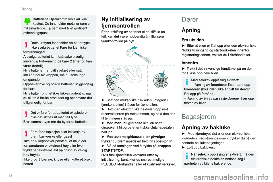 PEUGEOT 308 2024 Instruksjoner for bruk (in Norwegian) 36
Tilgang
Batteriene i fjernkontrollen skal ikke
kastes. De inneholder metaller som er
miljøskadelige. Ta dem med til et godkjent
avhendingspunkt.
Dette utstyret inneholder en batteritype.
Ikke s PEUGEOT 308 2024 Instruksjoner for bruk (in Norwegian) 36
Tilgang
Batteriene i fjernkontrollen skal ikke
kastes. De inneholder metaller som er
miljøskadelige. Ta dem med til et godkjent
avhendingspunkt.
Dette utstyret inneholder en batteritype.
Ikke s