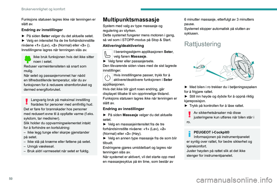 PEUGEOT 308 2024 Instruksjoner for bruk (in Norwegian) 50
Brukervennlighet og komfort
Funksjons statusen lagres ikke når tenningen er
slått av.
Endring av innstillinger
â–º PÃ¥ siden Seter velger du det aktuelle setet.
â–º V elg en intensitet fra de t PEUGEOT 308 2024 Instruksjoner for bruk (in Norwegian) 50
Brukervennlighet og komfort
Funksjons statusen lagres ikke når tenningen er
slått av.
Endring av innstillinger
â–º PÃ¥ siden Seter velger du det aktuelle setet.
â–º V elg en intensitet fra de t
