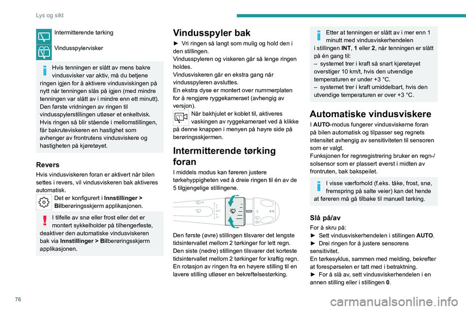 PEUGEOT 308 2024 Instruksjoner for bruk (in Norwegian) 76
Lys og sikt
Intermitterende tørking
Vindusspylervisker
Hvis tenningen er slått av mens bakre
vindusvisker var aktiv, må du betjene
ringen igjen for å aktivere vindusviskingen på
nytt når PEUGEOT 308 2024 Instruksjoner for bruk (in Norwegian) 76
Lys og sikt
Intermitterende tørking
Vindusspylervisker
Hvis tenningen er slått av mens bakre
vindusvisker var aktiv, må du betjene
ringen igjen for å aktivere vindusviskingen på
nytt når