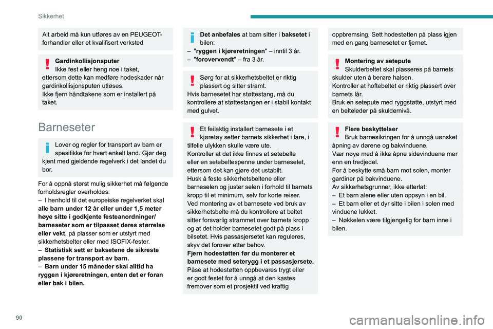 PEUGEOT 308 2024 Instruksjoner for bruk (in Norwegian) 90
Sikkerhet
Alt arbeid må kun utføres av en PEUGEOT-
forhandler eller et kvalifisert verksted
Gardinkollisjonsputer
Ikke fest eller heng noe i taket,
ettersom dette kan medføre hodeskader når
g PEUGEOT 308 2024 Instruksjoner for bruk (in Norwegian) 90
Sikkerhet
Alt arbeid må kun utføres av en PEUGEOT-
forhandler eller et kvalifisert verksted
Gardinkollisjonsputer
Ikke fest eller heng noe i taket,
ettersom dette kan medføre hodeskader når
g