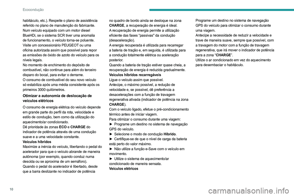 PEUGEOT 308 2024 Manual de utilização (in Portuguese) 10
Ecocondução
habitáculo, etc.). Respeite o plano de assistência
referido no plano de manutenção do fabricante.
Num veículo equipado com um motor diesel
BlueHDi, se o sistema SCR tiver uma a PEUGEOT 308 2024 Manual de utilização (in Portuguese) 10
Ecocondução
habitáculo, etc.). Respeite o plano de assistência
referido no plano de manutenção do fabricante.
Num veículo equipado com um motor diesel
BlueHDi, se o sistema SCR tiver uma a