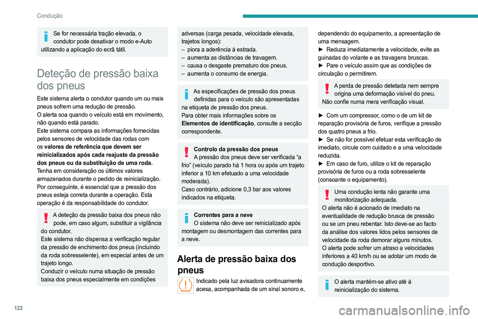 PEUGEOT 308 2024  Manual de utilização (in Portuguese) 122
Condução
Se for necessária tração elevada, o condutor pode desativar o modo e-Auto 
utilizando a aplicação do ecrã tátil.
Deteção de pressão baixa 
dos pneus
Este sistema alerta o cond