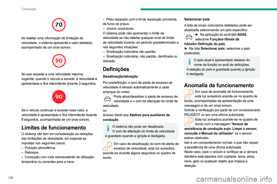 PEUGEOT 308 2024  Manual de utilização (in Portuguese) 128
Condução
 
Ao detetar uma informação de limitação de 
velocidade, o sistema apresenta o valor detetado, 
acompanhado de um sinal sonoro.
 
 
No que respeita a uma velocidade máxima 
sugerid