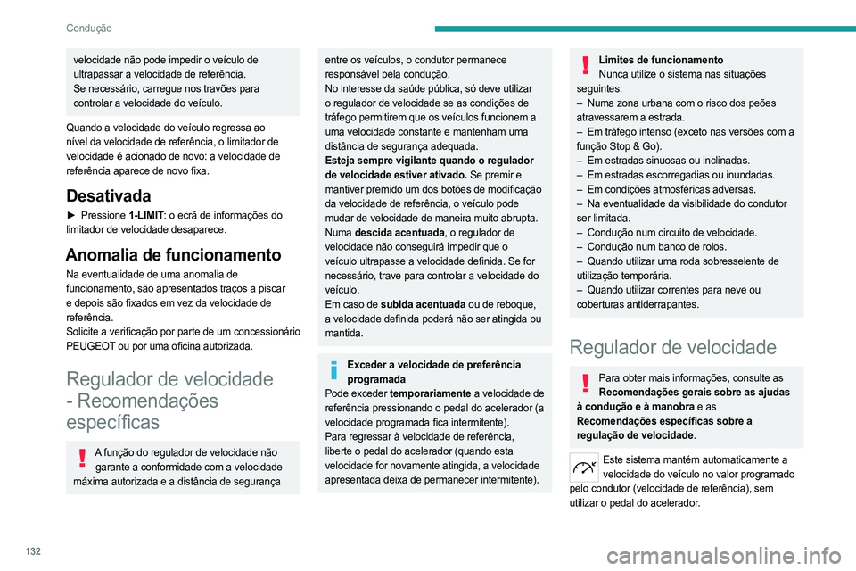 PEUGEOT 308 2024  Manual de utilização (in Portuguese) 132
Condução
velocidade não pode impedir o veículo de 
ultrapassar a velocidade de referência.
Se necessário, carregue nos travões para 
controlar a velocidade do veículo.
Quando a velocidade 