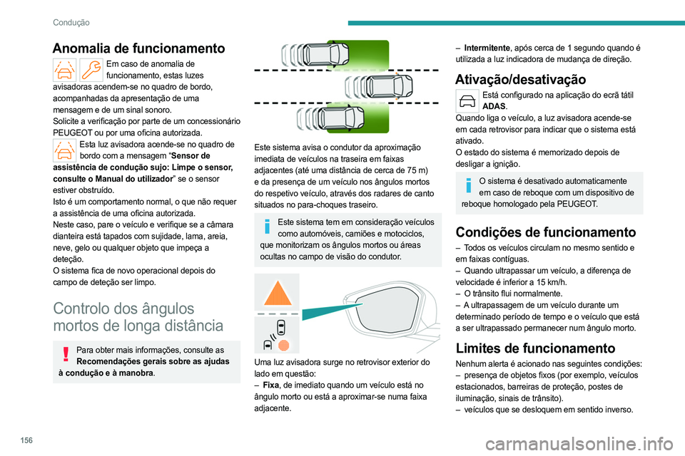 PEUGEOT 308 2024 Manual de utilização (in Portuguese) 156
Condução
Anomalia de funcionamento
Em caso de anomalia de funcionamento, estas luzes
avisadoras acendem-se no quadro de bordo,
acompanhadas da apresentação de uma
mensagem e de um sinal son PEUGEOT 308 2024 Manual de utilização (in Portuguese) 156
Condução
Anomalia de funcionamento
Em caso de anomalia de funcionamento, estas luzes
avisadoras acendem-se no quadro de bordo,
acompanhadas da apresentação de uma
mensagem e de um sinal son