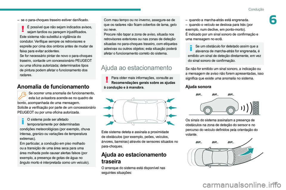 PEUGEOT 308 2024 Manual de utilização (in Portuguese) 157
Condução
6– se o para-choques traseiro estiver danificado.
É possível que não sejam indicados avisos, sejam tardios ou pareçam injustificados.
Este sistema não substitui a vigilância do PEUGEOT 308 2024 Manual de utilização (in Portuguese) 157
Condução
6– se o para-choques traseiro estiver danificado.
É possível que não sejam indicados avisos, sejam tardios ou pareçam injustificados.
Este sistema não substitui a vigilância do