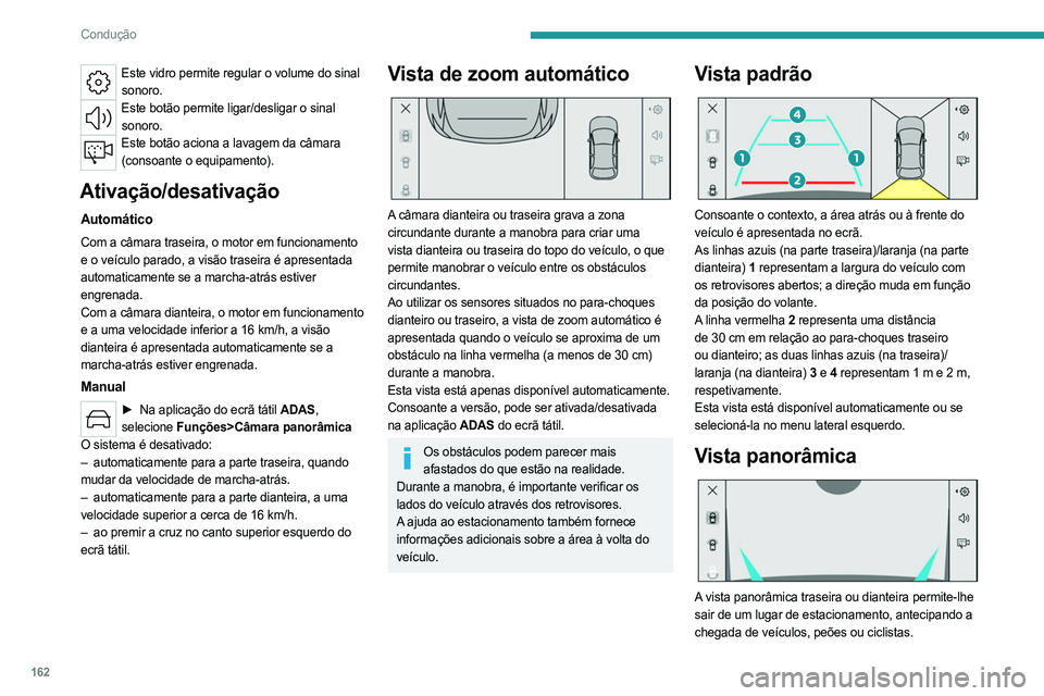 PEUGEOT 308 2024 Manual de utilização (in Portuguese) 162
Condução
Este vidro permite regular o volume do sinal sonoro.
Este botão permite ligar/desligar o sinal sonoro.
Este botão aciona a lavagem da câmara (consoante o equipamento).
Ativação/des PEUGEOT 308 2024 Manual de utilização (in Portuguese) 162
Condução
Este vidro permite regular o volume do sinal sonoro.
Este botão permite ligar/desligar o sinal sonoro.
Este botão aciona a lavagem da câmara (consoante o equipamento).
Ativação/des