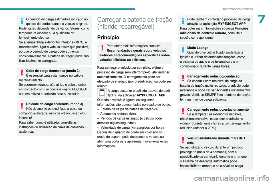 PEUGEOT 308 2024 Manual de utilização (in Portuguese) 177
Informações práticas
7O período de carga estimado é indicado no quadro de bordo quando o veículo é ligado.
Pode variar, dependendo de vários fatores, como
temperatura exterior ou a quali PEUGEOT 308 2024 Manual de utilização (in Portuguese) 177
Informações práticas
7O período de carga estimado é indicado no quadro de bordo quando o veículo é ligado.
Pode variar, dependendo de vários fatores, como
temperatura exterior ou a quali