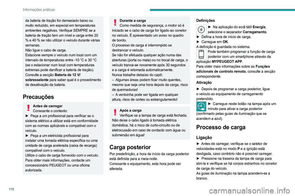 PEUGEOT 308 2024 Manual de utilização (in Portuguese) 178
Informações práticas
da bateria de tração for demasiado baixo ou
muito reduzido, em especial em temperaturas
ambientes negativas. Verifique SEMPRE se a
bateria de tração tem um nível e PEUGEOT 308 2024 Manual de utilização (in Portuguese) 178
Informações práticas
da bateria de tração for demasiado baixo ou
muito reduzido, em especial em temperaturas
ambientes negativas. Verifique SEMPRE se a
bateria de tração tem um nível e