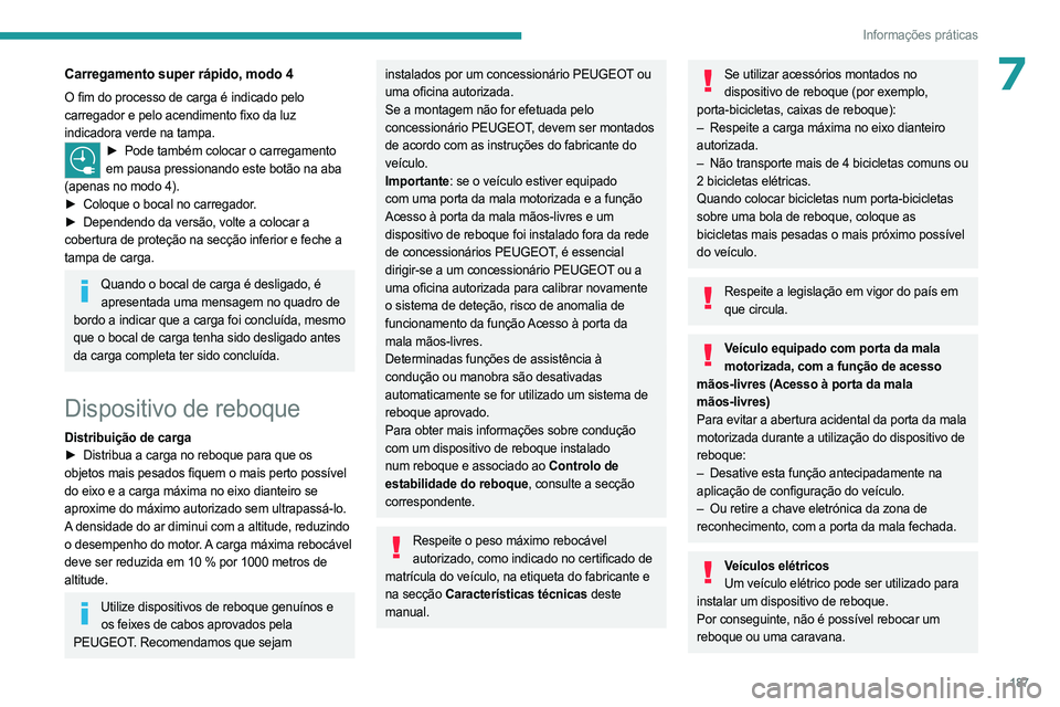 PEUGEOT 308 2024 Manual de utilização (in Portuguese) 187
Informações práticas
7Carregamento super rápido, modo 4
O fim do processo de carga é indicado pelo
carregador e pelo acendimento fixo da luz
indicadora verde na tampa.
► Pode também colo PEUGEOT 308 2024 Manual de utilização (in Portuguese) 187
Informações práticas
7Carregamento super rápido, modo 4
O fim do processo de carga é indicado pelo
carregador e pelo acendimento fixo da luz
indicadora verde na tampa.
► Pode também colo