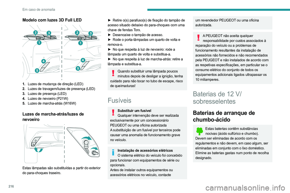 PEUGEOT 308 2024  Manual de utilização (in Portuguese) 216
Em caso de anomalia
Modelo com luzes 3D Full LED 
 
1.Luzes de mudança de direção (LED)
2. Luzes de travagem/luzes de presença (LED)
3. Luzes de presença (LED)
4. Luzes de nevoeiro (P21W)
5. 