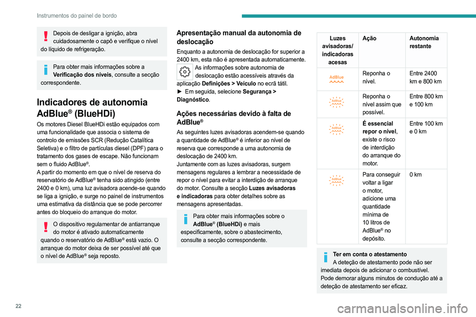 PEUGEOT 308 2024 Manual de utilização (in Portuguese) 22
Instrumentos do painel de bordo
Depois de desligar a ignição, abra cuidadosamente o capô e verifique o nível
do líquido de refrigeração.
Para obter mais informações sobre a Verificação PEUGEOT 308 2024 Manual de utilização (in Portuguese) 22
Instrumentos do painel de bordo
Depois de desligar a ignição, abra cuidadosamente o capô e verifique o nível
do líquido de refrigeração.
Para obter mais informações sobre a Verificação