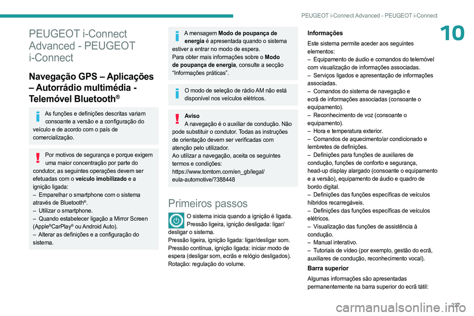 PEUGEOT 308 2024 Manual de utilização (in Portuguese) 237
PEUGEOT i-Connect Advanced - PEUGEOT i-Connect
10PEUGEOT i-Connect
Advanced - PEUGEOT
i-Connect
Navegação GPS – Aplicações
– Autorrádio multimédia -
Telemóvel Bluetooth
®
As funç PEUGEOT 308 2024 Manual de utilização (in Portuguese) 237
PEUGEOT i-Connect Advanced - PEUGEOT i-Connect
10PEUGEOT i-Connect
Advanced - PEUGEOT
i-Connect
Navegação GPS – Aplicações
– Autorrádio multimédia -
Telemóvel Bluetooth
®
As funç