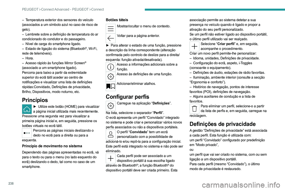 PEUGEOT 308 2024 Manual de utilização (in Portuguese) 238
PEUGEOT i-Connect Advanced - PEUGEOT i-Connect
– Temperatura exterior dos sensores do veículo
(associados a um símbolo azul no caso de risco de
gelo).
–
Lembrete sobre a definição de te PEUGEOT 308 2024 Manual de utilização (in Portuguese) 238
PEUGEOT i-Connect Advanced - PEUGEOT i-Connect
– Temperatura exterior dos sensores do veículo
(associados a um símbolo azul no caso de risco de
gelo).
–
Lembrete sobre a definição de te
