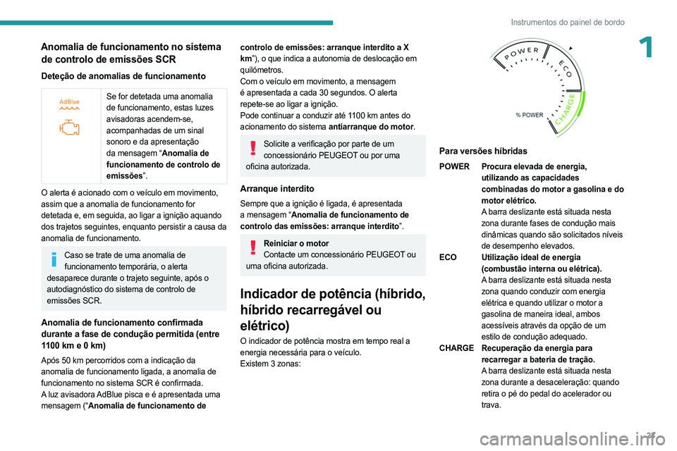 PEUGEOT 308 2024 Manual de utilização (in Portuguese) 23
Instrumentos do painel de bordo
1Anomalia de funcionamento no sistema de controlo de emissões SCR
Deteção de anomalias de funcionamento
Se for detetada uma anomalia
de funcionamento, estas PEUGEOT 308 2024 Manual de utilização (in Portuguese) 23
Instrumentos do painel de bordo
1Anomalia de funcionamento no sistema de controlo de emissões SCR
Deteção de anomalias de funcionamento
Se for detetada uma anomalia
de funcionamento, estas