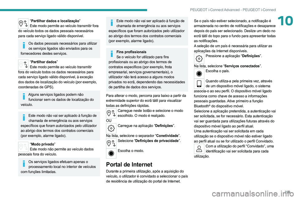 PEUGEOT 308 2024 Manual de utilização (in Portuguese) 239
PEUGEOT i-Connect Advanced - PEUGEOT i-Connect
10“Partilhar dados e localização”
Este modo permite ao veículo transmitir fora
do veículo todos os dados pessoais necessários
para cada se PEUGEOT 308 2024 Manual de utilização (in Portuguese) 239
PEUGEOT i-Connect Advanced - PEUGEOT i-Connect
10“Partilhar dados e localização”
Este modo permite ao veículo transmitir fora
do veículo todos os dados pessoais necessários
para cada se