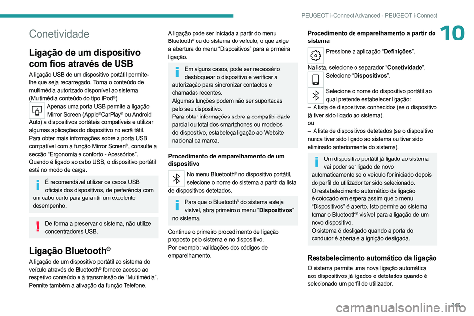 PEUGEOT 308 2024 Manual de utilização (in Portuguese) 245
PEUGEOT i-Connect Advanced - PEUGEOT i-Connect
10Conetividade
Ligação de um dispositivo
com fios através de USB
A ligação USB de um dispositivo portátil permite-
lhe que seja recarregado. T PEUGEOT 308 2024 Manual de utilização (in Portuguese) 245
PEUGEOT i-Connect Advanced - PEUGEOT i-Connect
10Conetividade
Ligação de um dispositivo
com fios através de USB
A ligação USB de um dispositivo portátil permite-
lhe que seja recarregado. T