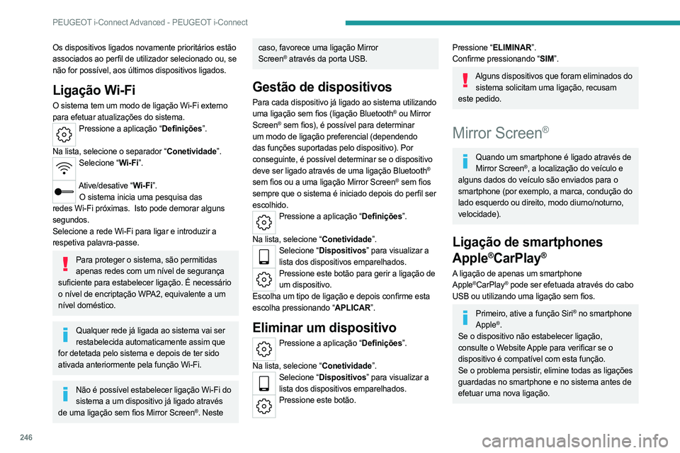 PEUGEOT 308 2024 Manual de utilização (in Portuguese) 246
PEUGEOT i-Connect Advanced - PEUGEOT i-Connect
Os dispositivos ligados novamente prioritários estão
associados ao perfil de utilizador selecionado ou, se
não for possível, aos últimos dispo PEUGEOT 308 2024 Manual de utilização (in Portuguese) 246
PEUGEOT i-Connect Advanced - PEUGEOT i-Connect
Os dispositivos ligados novamente prioritários estão
associados ao perfil de utilizador selecionado ou, se
não for possível, aos últimos dispo