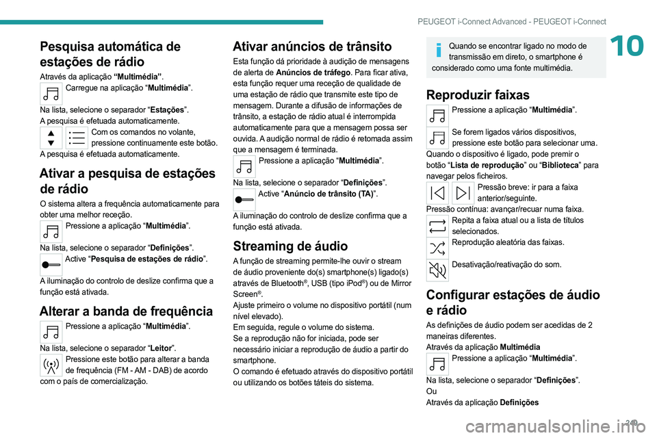 PEUGEOT 308 2024 Manual de utilização (in Portuguese) 249
PEUGEOT i-Connect Advanced - PEUGEOT i-Connect
10Pesquisa automática de
estações de rádio
Através da aplicação “Multimédia”.Carregue na aplicação “Multimédia”.
Na lista, selec PEUGEOT 308 2024 Manual de utilização (in Portuguese) 249
PEUGEOT i-Connect Advanced - PEUGEOT i-Connect
10Pesquisa automática de
estações de rádio
Através da aplicação “Multimédia”.Carregue na aplicação “Multimédia”.
Na lista, selec