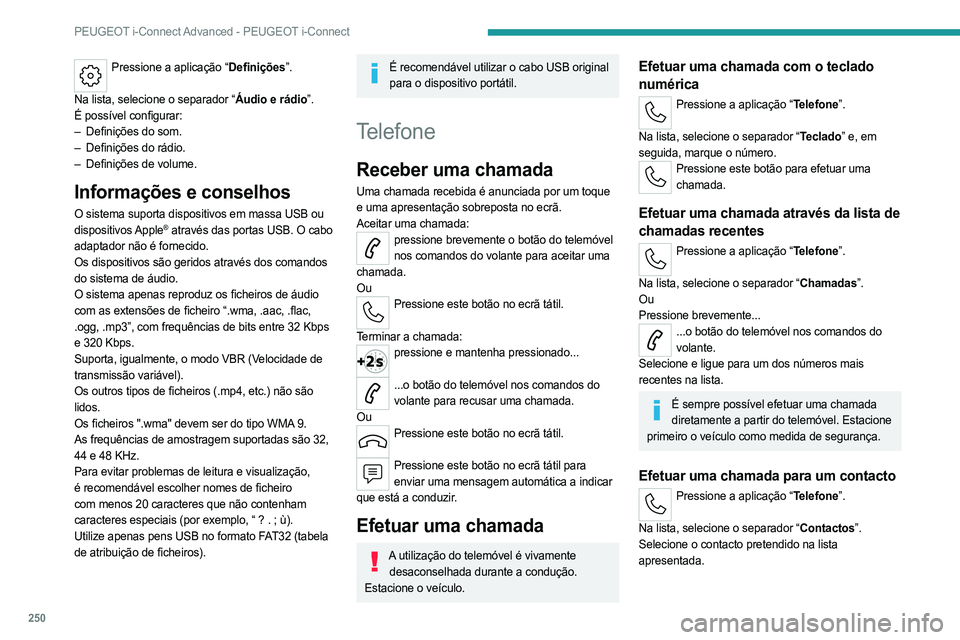 PEUGEOT 308 2024 Manual de utilização (in Portuguese) 250
PEUGEOT i-Connect Advanced - PEUGEOT i-Connect
Pressione a aplicação “Definições”.
Na lista, selecione o separador “Áudio e rádio”.
É possível configurar:
–
Definições do so PEUGEOT 308 2024 Manual de utilização (in Portuguese) 250
PEUGEOT i-Connect Advanced - PEUGEOT i-Connect
Pressione a aplicação “Definições”.
Na lista, selecione o separador “Áudio e rádio”.
É possível configurar:
–
Definições do so