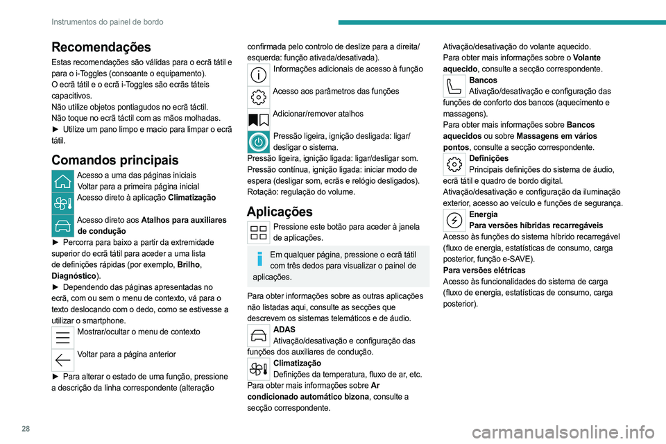 PEUGEOT 308 2024 Manual de utilização (in Portuguese) 28
Instrumentos do painel de bordo
Recomendações
Estas recomendações são válidas para o ecrã tátil e
para o i-Toggles (consoante o equipamento).
O ecrã tátil e o ecrã i-Toggles são ecrãs PEUGEOT 308 2024 Manual de utilização (in Portuguese) 28
Instrumentos do painel de bordo
Recomendações
Estas recomendações são válidas para o ecrã tátil e
para o i-Toggles (consoante o equipamento).
O ecrã tátil e o ecrã i-Toggles são ecrãs