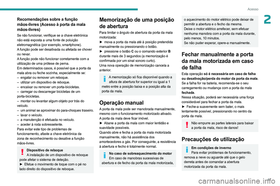 PEUGEOT 308 2024 Manual de utilização (in Portuguese) 41
Acesso
2Recomendações sobre a função
mãos-livres (Acesso à porta da mala
mãos-livres)
Se não funcionar, verifique se a chave eletrónica
não está exposta a uma fonte de poluição
ele PEUGEOT 308 2024 Manual de utilização (in Portuguese) 41
Acesso
2Recomendações sobre a função
mãos-livres (Acesso à porta da mala
mãos-livres)
Se não funcionar, verifique se a chave eletrónica
não está exposta a uma fonte de poluição
ele