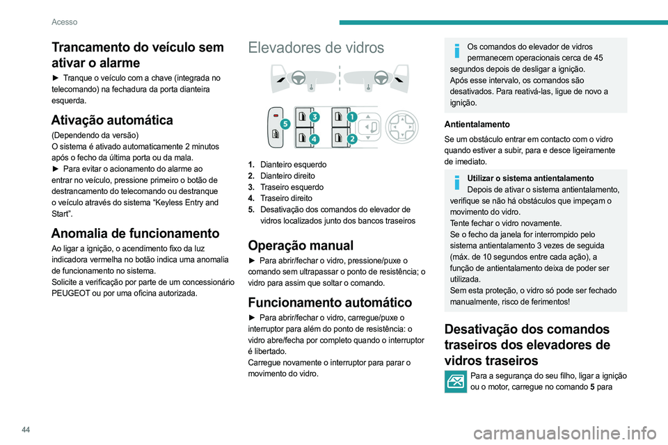 PEUGEOT 308 2024 Manual de utilização (in Portuguese) 44
Acesso
Trancamento do veículo sem
ativar o alarme
► Tranque o veículo com a chave (integrada no
telecomando) na fechadura da porta dianteira
esquerda.
Ativação automática
(Dependendo da v PEUGEOT 308 2024 Manual de utilização (in Portuguese) 44
Acesso
Trancamento do veículo sem
ativar o alarme
► Tranque o veículo com a chave (integrada no
telecomando) na fechadura da porta dianteira
esquerda.
Ativação automática
(Dependendo da v