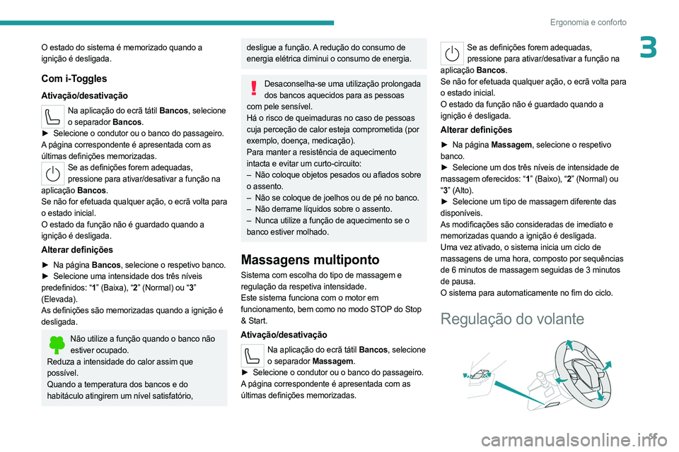 PEUGEOT 308 2024 Manual de utilização (in Portuguese) 51
Ergonomia e conforto
3O estado do sistema é memorizado quando a
ignição é desligada.
Com i-Toggles
Ativação/desativação
Na aplicação do ecrã tátil Bancos, selecione o separador Bancos. PEUGEOT 308 2024 Manual de utilização (in Portuguese) 51
Ergonomia e conforto
3O estado do sistema é memorizado quando a
ignição é desligada.
Com i-Toggles
Ativação/desativação
Na aplicação do ecrã tátil Bancos, selecione o separador Bancos.