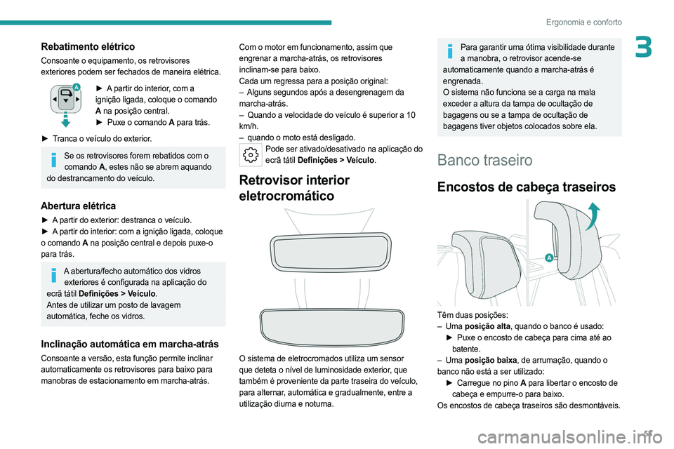 PEUGEOT 308 2024 Manual de utilização (in Portuguese) 53
Ergonomia e conforto
3Rebatimento elétrico
Consoante o equipamento, os retrovisores
exteriores podem ser fechados de maneira elétrica.
► A partir do interior, com a
ignição ligada, coloque PEUGEOT 308 2024 Manual de utilização (in Portuguese) 53
Ergonomia e conforto
3Rebatimento elétrico
Consoante o equipamento, os retrovisores
exteriores podem ser fechados de maneira elétrica.
► A partir do interior, com a
ignição ligada, coloque