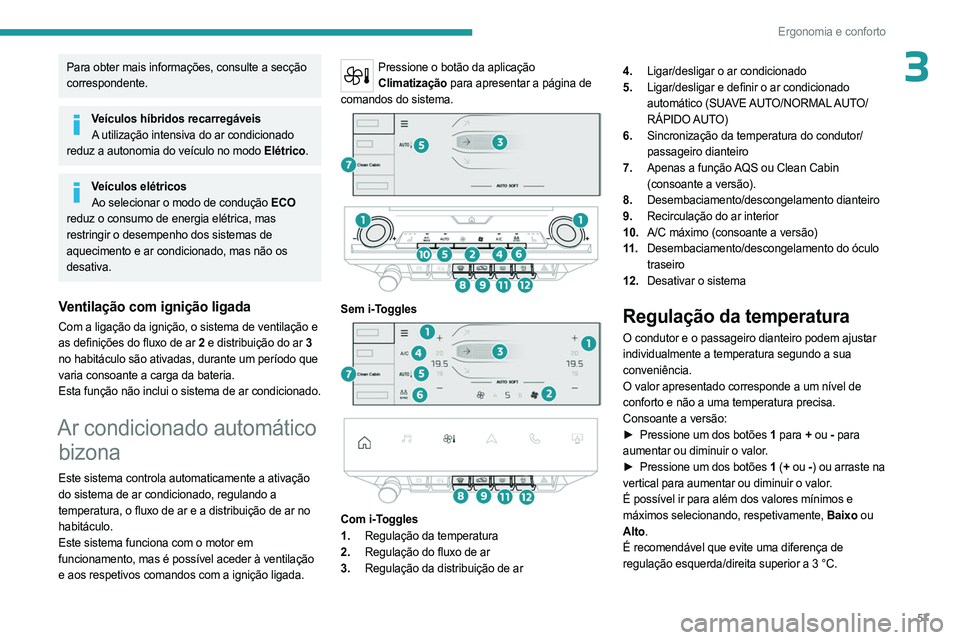 PEUGEOT 308 2024 Manual de utilização (in Portuguese) 57
Ergonomia e conforto
3Para obter mais informações, consulte a secção
correspondente.
Veículos híbridos recarregáveisA utilização intensiva do ar condicionado
reduz a autonomia do veícul PEUGEOT 308 2024 Manual de utilização (in Portuguese) 57
Ergonomia e conforto
3Para obter mais informações, consulte a secção
correspondente.
Veículos híbridos recarregáveisA utilização intensiva do ar condicionado
reduz a autonomia do veícul